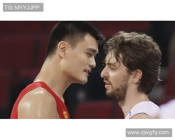 姚明与加索尔携手共创男篮传奇时刻的辉煌历程与精彩瞬间 姚明与加索尔携手共创男篮传奇时刻的辉煌历程与精彩瞬间